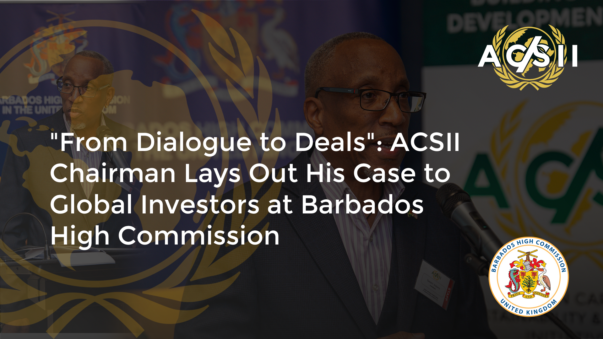 “From Dialogue to Deals”: ACSII Chairman Lays Out His Case to Global Investors at Barbados High Commission